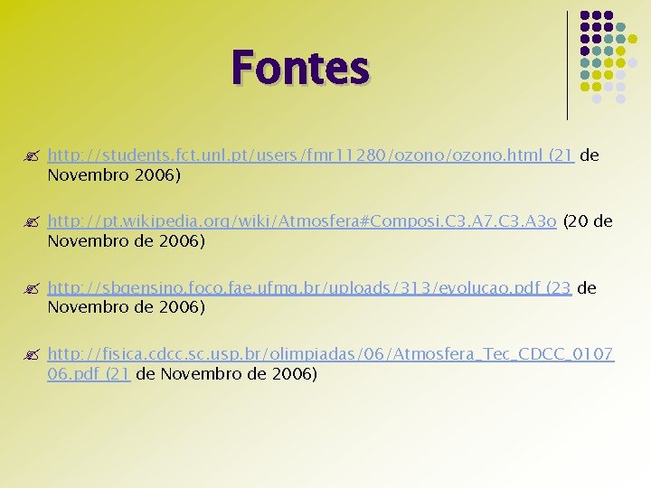 Fontes ? http: //students. fct. unl. pt/users/fmr 11280/ozono. html (21 de Novembro 2006) ?