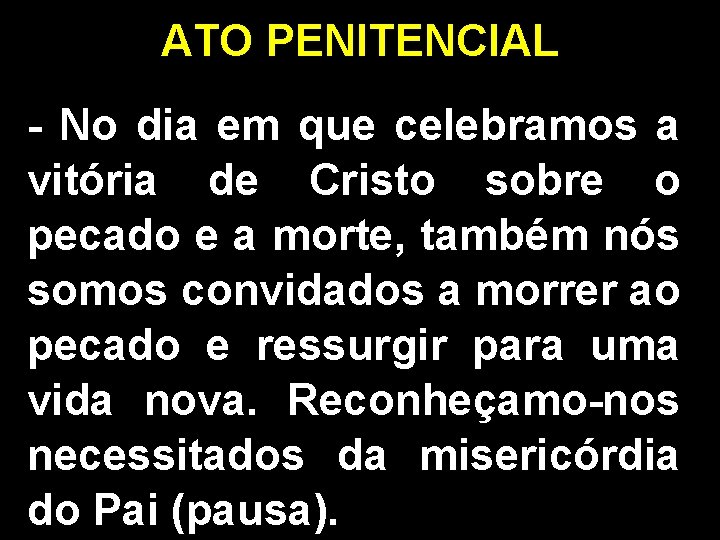 ATO PENITENCIAL - No dia em que celebramos a vitória de Cristo sobre o