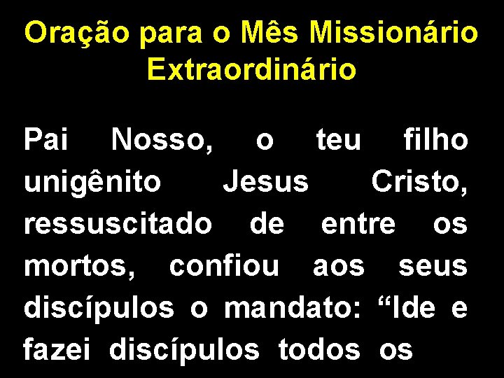 Oração para o Mês Missionário Extraordinário Pai Nosso, o teu filho unigênito Jesus Cristo,