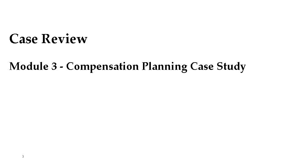 Case Review Module 3 - Compensation Planning Case Study 3 