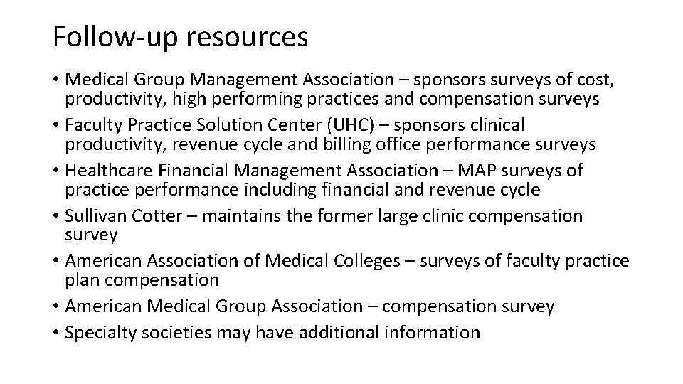 Follow-up resources • Medical Group Management Association – sponsors surveys of cost, productivity, high
