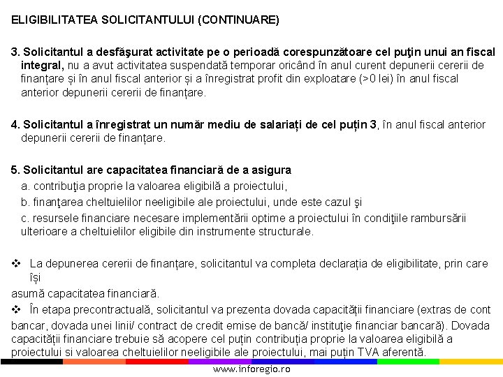 ELIGIBILITATEA SOLICITANTULUI (CONTINUARE) 3. Solicitantul a desfăşurat activitate pe o perioadă corespunzătoare cel puţin