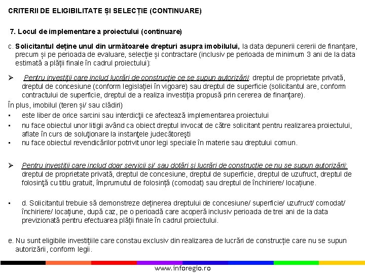 CRITERII DE ELIGIBILITATE ȘI SELECȚIE (CONTINUARE) 7. Locul de implementare a proiectului (continuare) c.