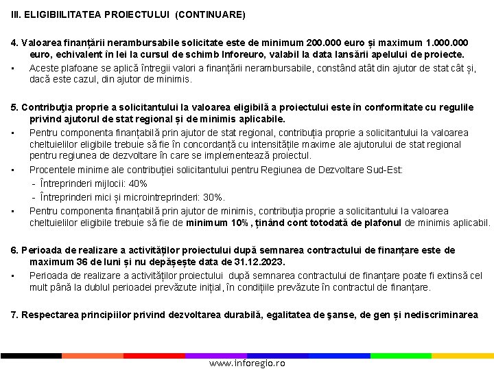 III. ELIGIBIILITATEA PROIECTULUI (CONTINUARE) 4. Valoarea finanțării nerambursabile solicitate este de minimum 200. 000