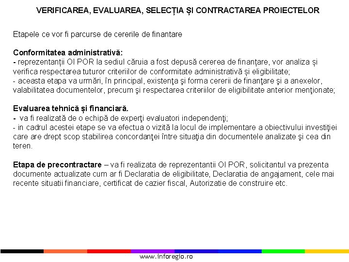 VERIFICAREA, EVALUAREA, SELECȚIA ȘI CONTRACTAREA PROIECTELOR Etapele ce vor fi parcurse de cererile de