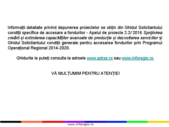 Informații detaliate privind depunerea proiectelor se obțin din Ghidul Solicitantului condiții specifice de accesare