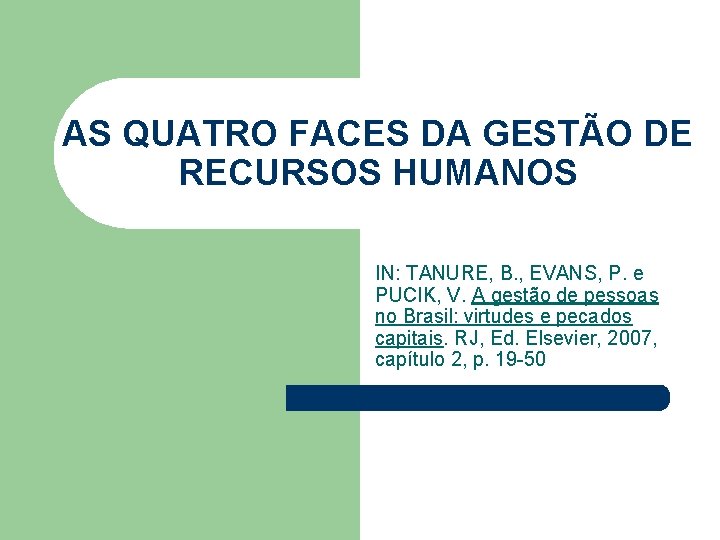 AS QUATRO FACES DA GESTÃO DE RECURSOS HUMANOS IN: TANURE, B. , EVANS, P.