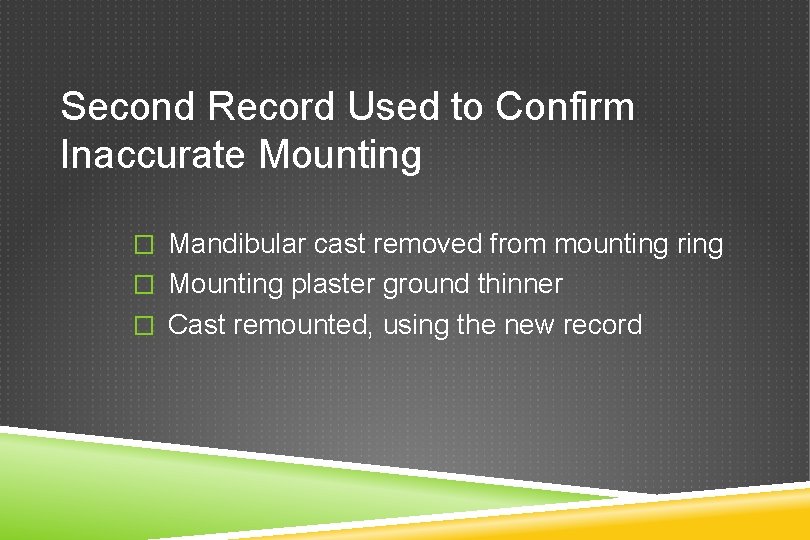 Second Record Used to Confirm Inaccurate Mounting � Mandibular cast removed from mounting ring