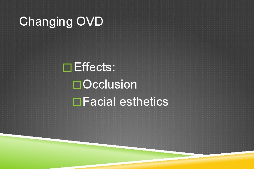 Changing OVD � Effects: �Occlusion �Facial esthetics 