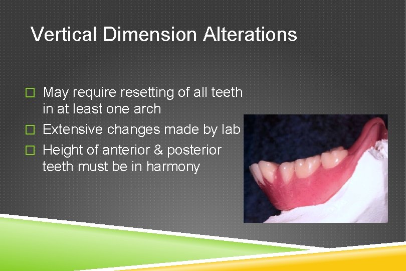 Vertical Dimension Alterations � May require resetting of all teeth in at least one
