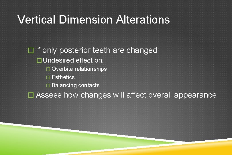 Vertical Dimension Alterations � If only posterior teeth are changed �Undesired effect on: �