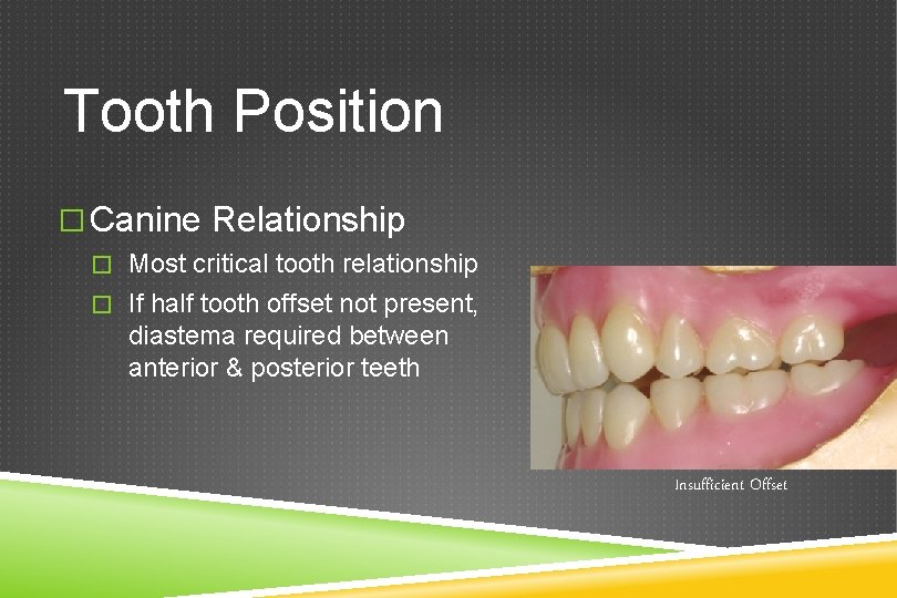 Tooth Position � Canine Relationship � Most critical tooth relationship � If half tooth