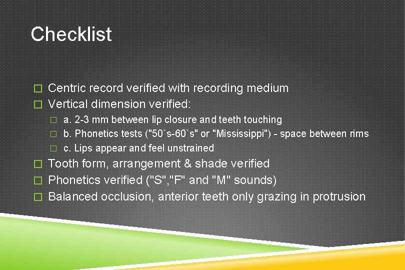 Checklist � Centric record verified with recording medium � Vertical dimension verified: � a.