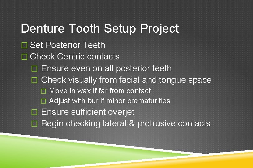 Denture Tooth Setup Project � Set Posterior Teeth � Check Centric contacts � Ensure
