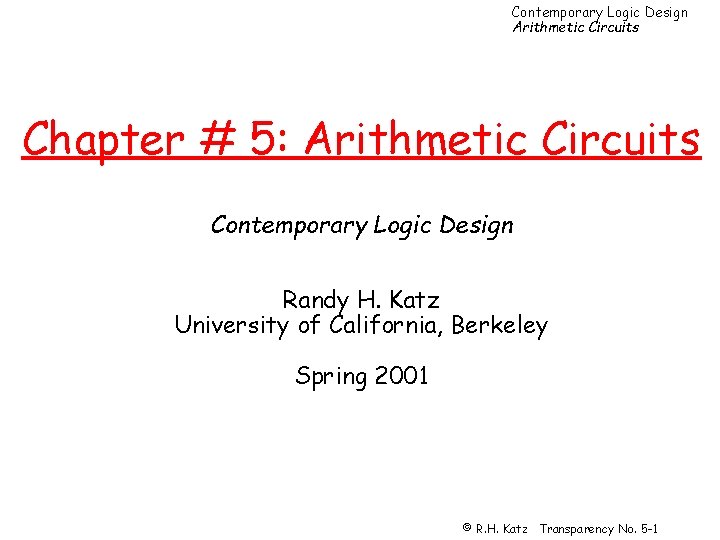 Contemporary Logic Design Arithmetic Circuits Chapter # 5: Arithmetic Circuits Contemporary Logic Design Randy