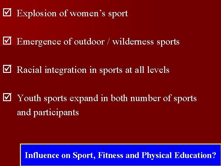 þ Explosion of women’s sport þ Emergence of outdoor / wilderness sports þ Racial þ Explosion of women’s sport þ Emergence of outdoor / wilderness sports þ Racial