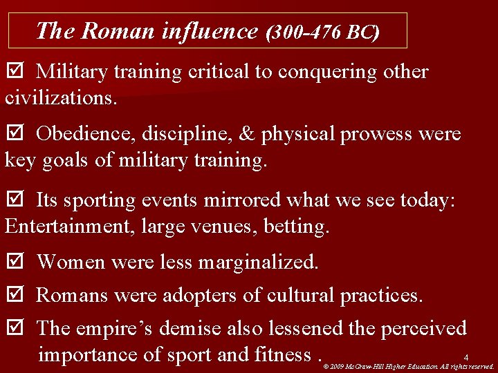 The Roman influence (300 -476 BC) þ Military training critical to conquering other civilizations. The Roman influence (300 -476 BC) þ Military training critical to conquering other civilizations.