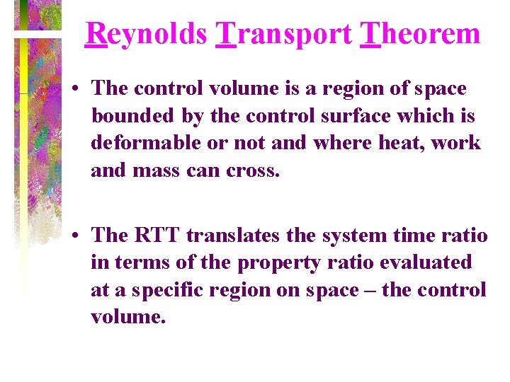 Reynolds Transport Theorem • The control volume is a region of space bounded by