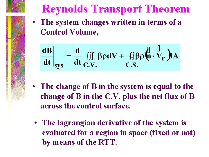 Reynolds Transport Theorem • The system changes written in terms of a Control Volume,