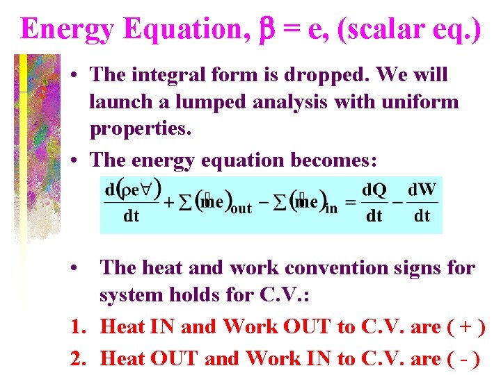 Energy Equation, b = e, (scalar eq. ) • The integral form is dropped.