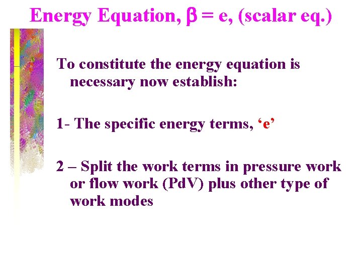 Energy Equation, b = e, (scalar eq. ) To constitute the energy equation is