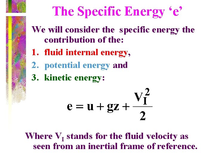 The Specific Energy ‘e’ We will consider the specific energy the contribution of the: