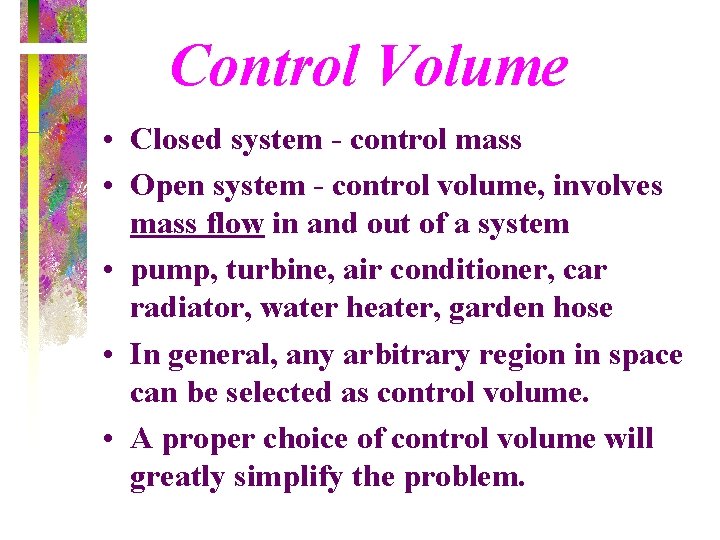 Control Volume • Closed system - control mass • Open system - control volume,