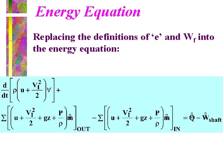 Energy Equation Replacing the definitions of ‘e’ and Wf into the energy equation: 