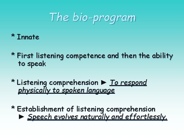 The bio-program * Innate * First listening competence and then the ability to speak