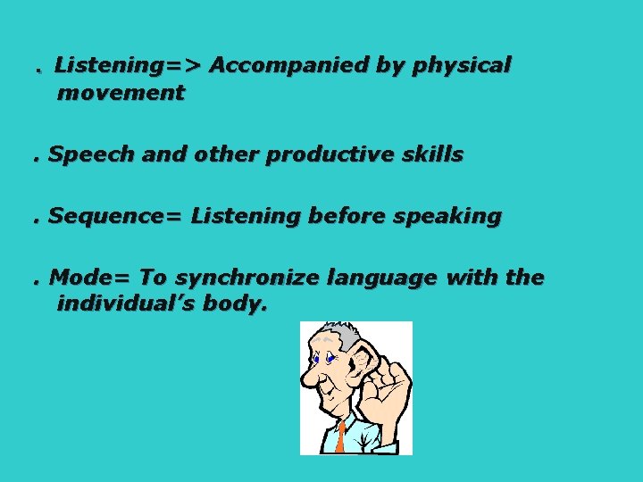 . Listening=> Accompanied by physical movement . Speech and other productive skills. Sequence= Listening