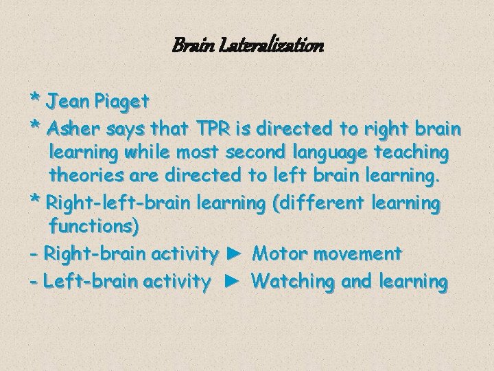 Brain Lateralization * Jean Piaget * Asher says that TPR is directed to right