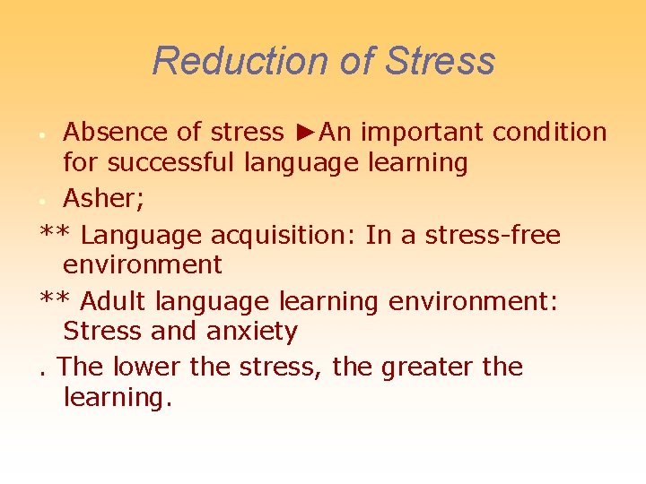 Reduction of Stress Absence of stress ►An important condition for successful language learning •