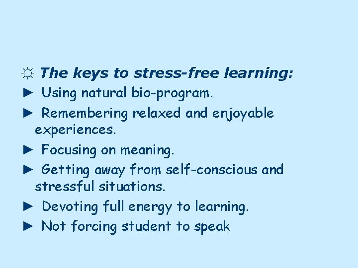 ☼ The keys to stress-free learning: ► Using natural bio-program. ► Remembering relaxed and