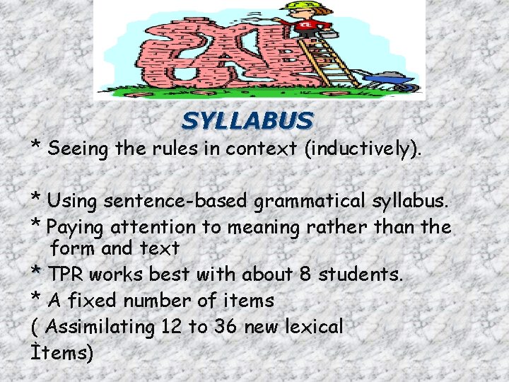 SYLLABUS * Seeing the rules in context (inductively). * Using sentence-based grammatical syllabus. *