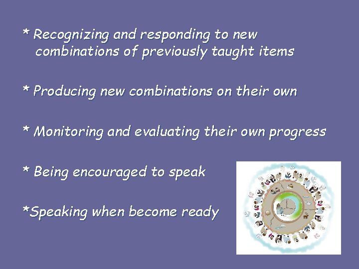 * Recognizing and responding to new combinations of previously taught items * Producing new