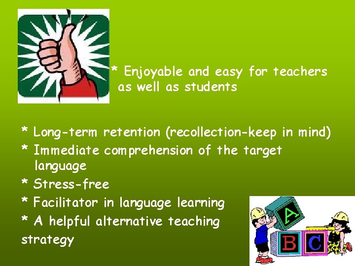 * Enjoyable and easy for teachers as well as students * Long-term retention (recollection-keep