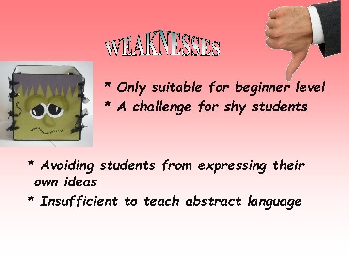 * Only suitable for beginner level * A challenge for shy students * Avoiding