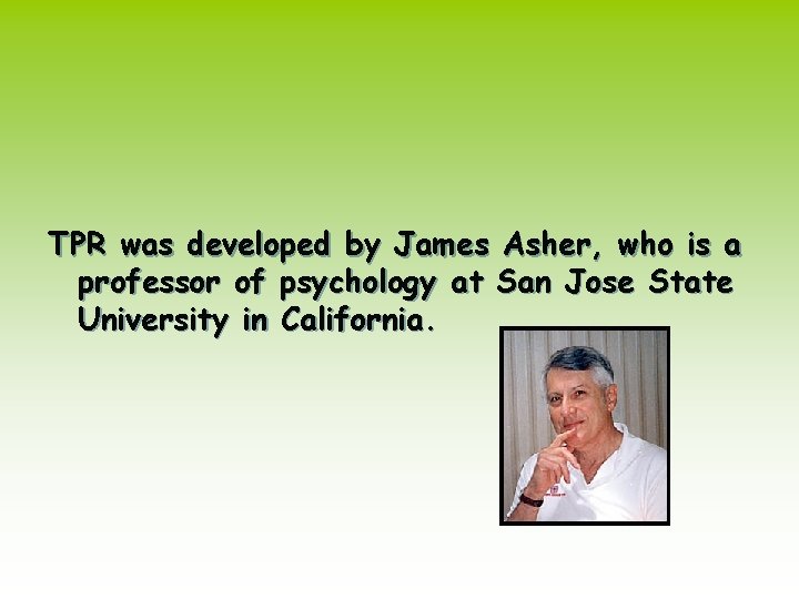 TPR was developed by James Asher, who is a professor of psychology at San