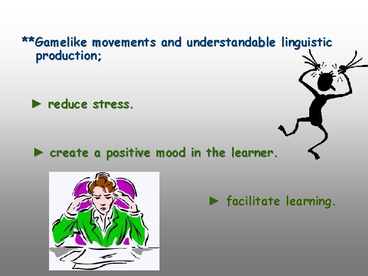 **Gamelike movements and understandable linguistic production; ► reduce stress. ► create a positive mood