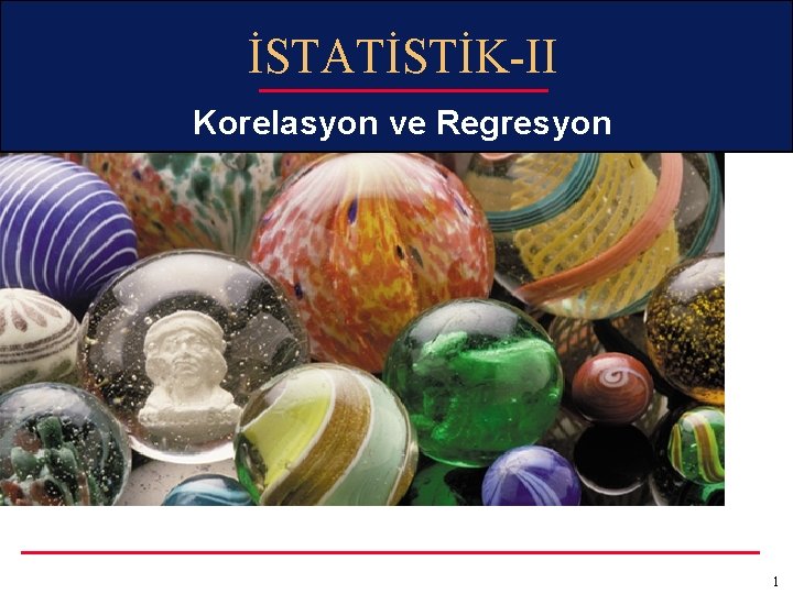 İSTATİSTİK-II Korelasyon ve Regresyon 1 