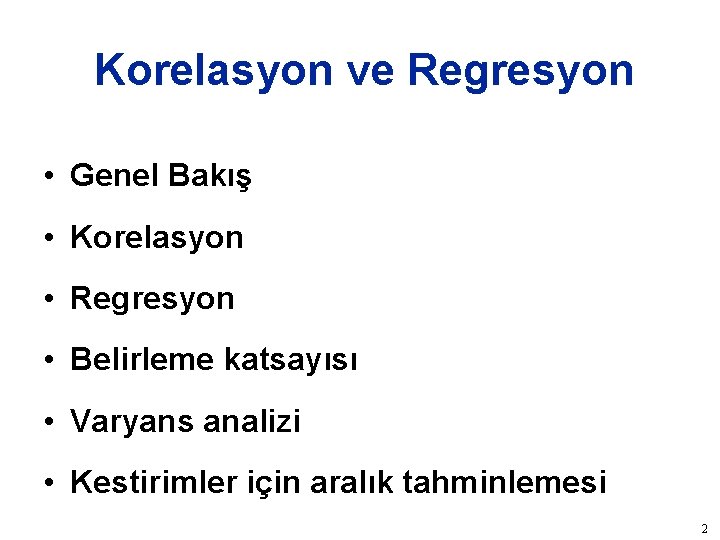 Korelasyon ve Regresyon • Genel Bakış • Korelasyon • Regresyon • Belirleme katsayısı •