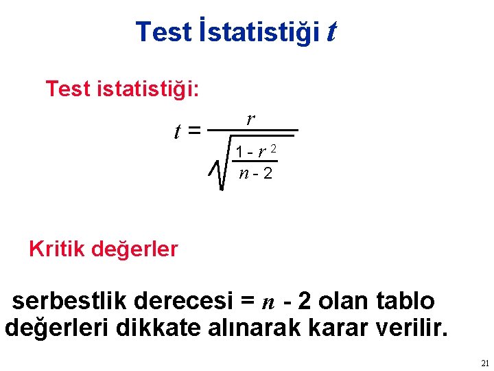 Test İstatistiği t Test istatistiği: t= r 1 -r 2 n-2 Kritik değerler serbestlik