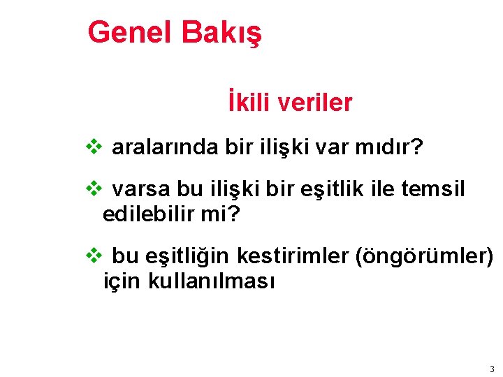 Genel Bakış İkili veriler v aralarında bir ilişki var mıdır? v varsa bu ilişki