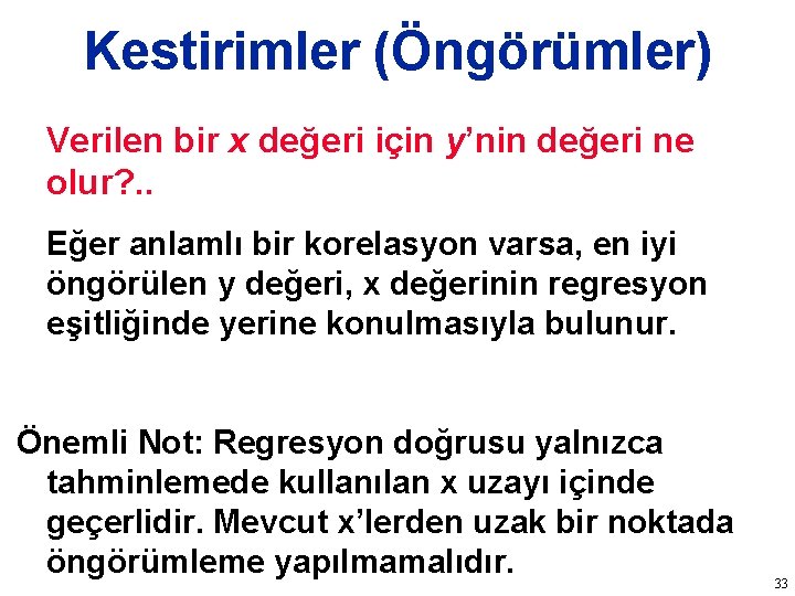 Kestirimler (Öngörümler) Verilen bir x değeri için y’nin değeri ne olur? . . Eğer