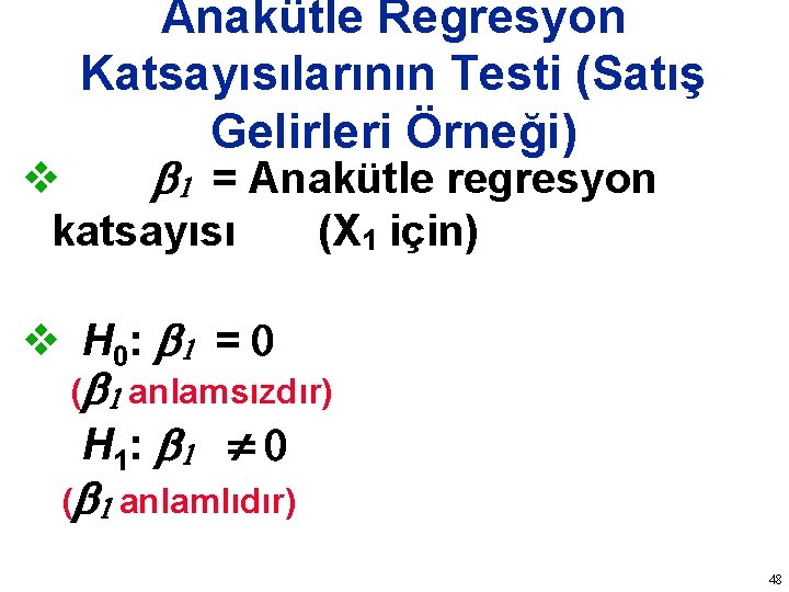 Anakütle Regresyon Katsayısılarının Testi (Satış Gelirleri Örneği) v b 1 = Anakütle regresyon katsayısı