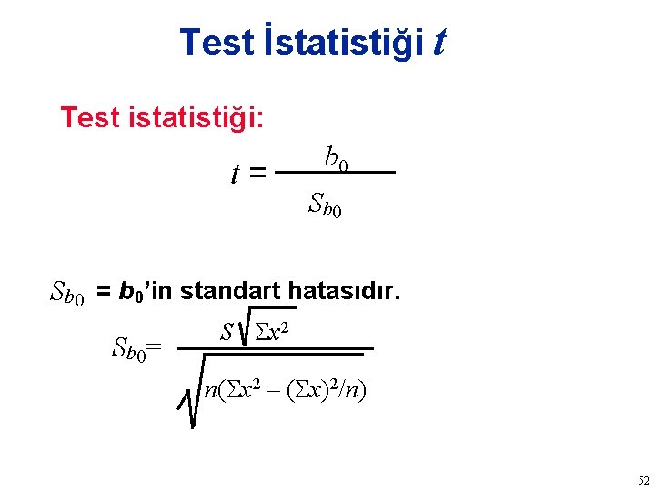 Test İstatistiği t Test istatistiği: t= b 0 Sb 0 = b 0’in standart