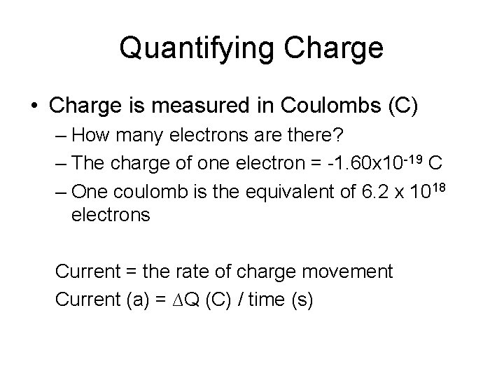Quantifying Charge • Charge is measured in Coulombs (C) – How many electrons are