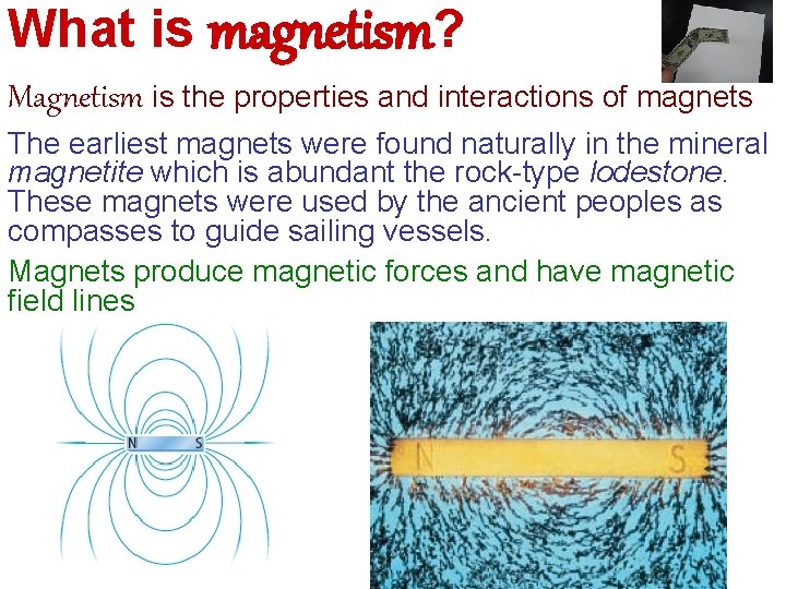 What is magnetism? Magnetism is the properties and interactions of magnets The earliest magnets