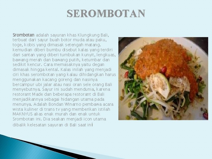 SEROMBOTAN Srombotan adalah sayuran khas Klungkung Bali, terbuat dari sayur buah botor muda atau
