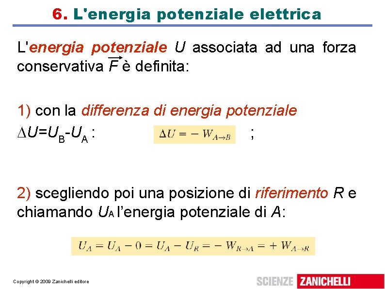 6. L'energia potenziale elettrica L'energia potenziale U associata ad una forza conservativa F è